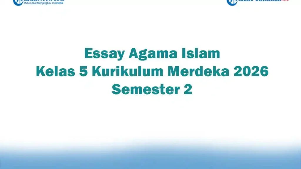 Ternyata Ini Bocoran Soal Agama Islam Kelas 5 Semester 2 dan Kunci Jawaban Terbaru 2026