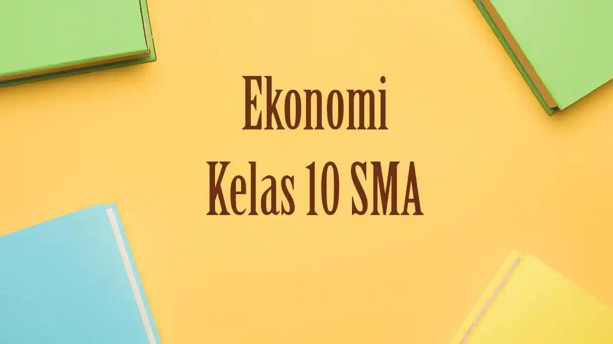 Soal Ujian Ekonomi Kelas 10 Semester 2 Lengkap dengan Kunci Jawaban